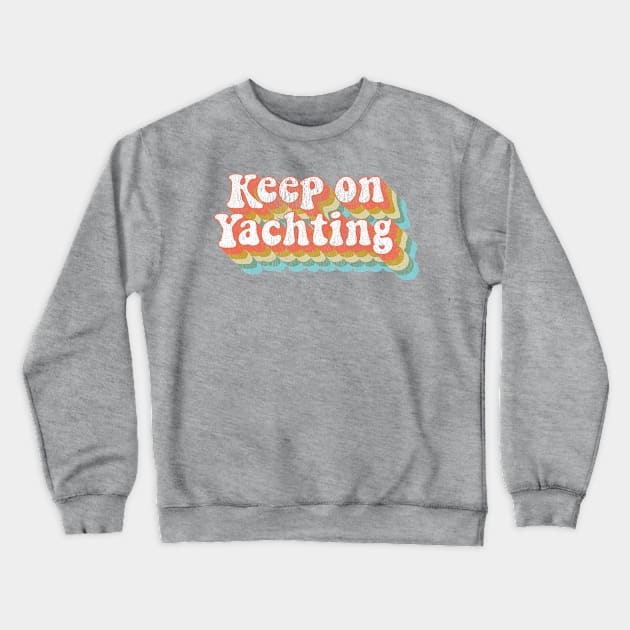 Vintage Yacht Rock Party Boat Drinking Keep on Yachting  graphic Crewneck Sweatshirt by Vector Deluxe